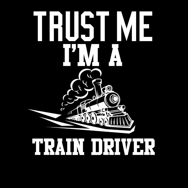 Trust me im a Train Driver