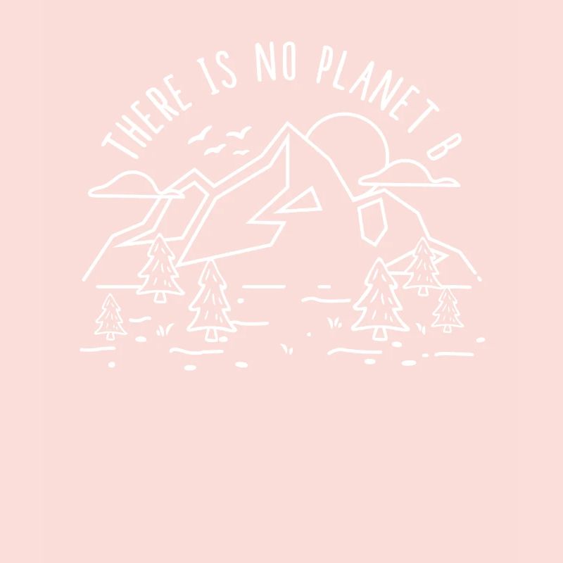 There is no Planet B - Umweltschutz Klimaschutz