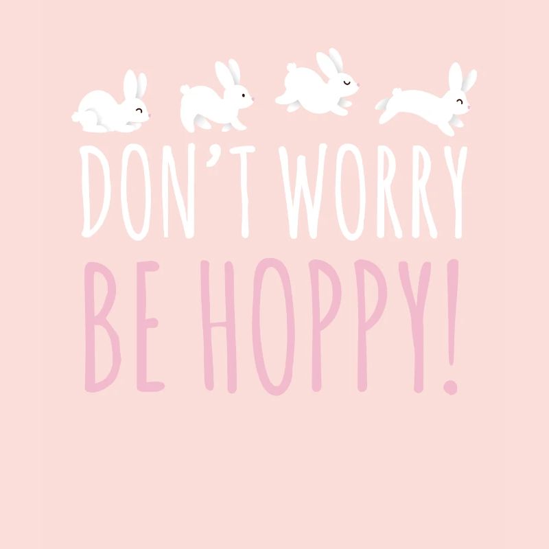 Don't Worry Be Hoppy Bunny Rabbit Easter Bunny