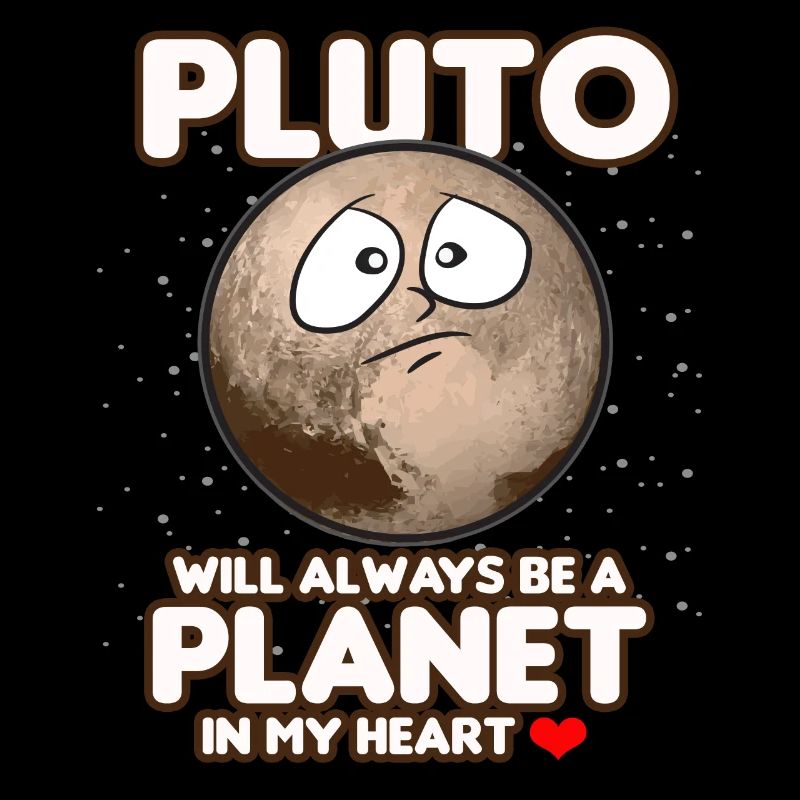 PLUTO ALWAYS BE A PLANET IN MY HEART Funny saying