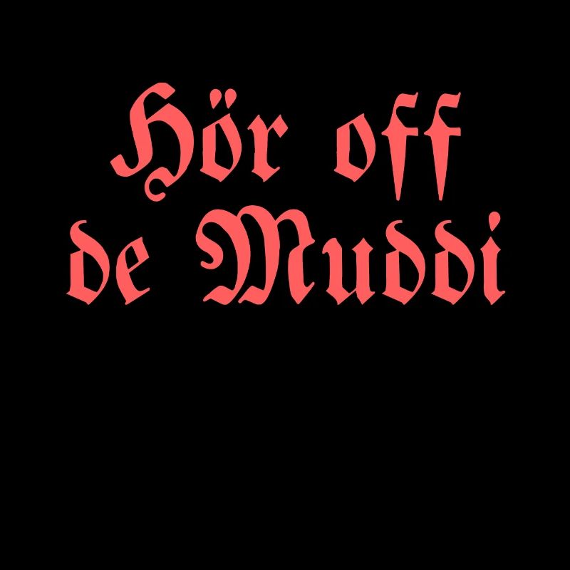 Hör off de Muddi