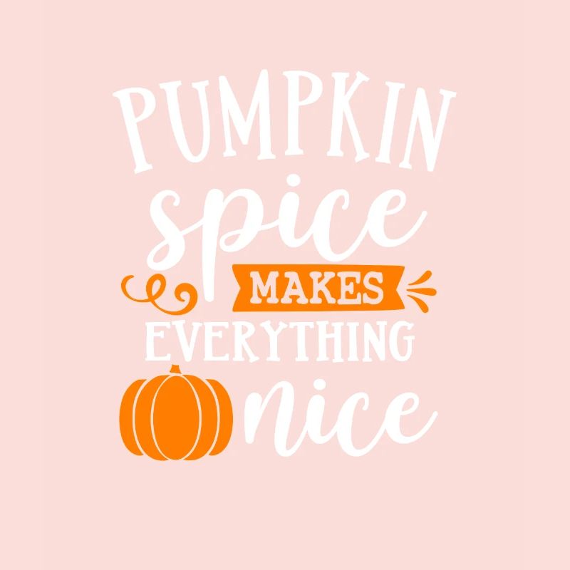 Pumpkin Spice makes everything nice