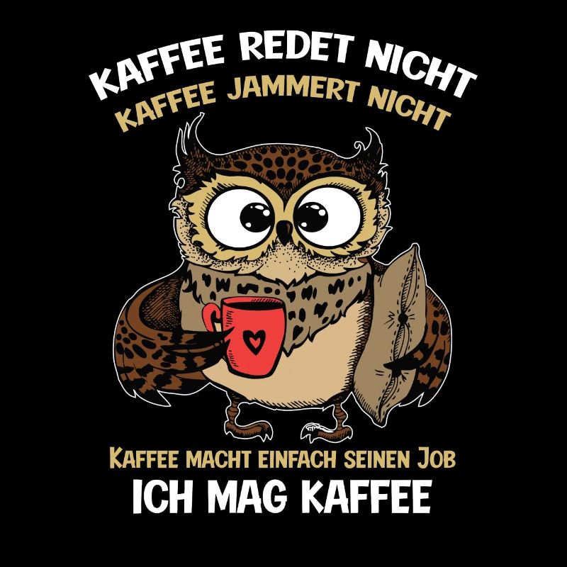 Kaffee redet nicht Kaffee jammert nicht Kaffeefans