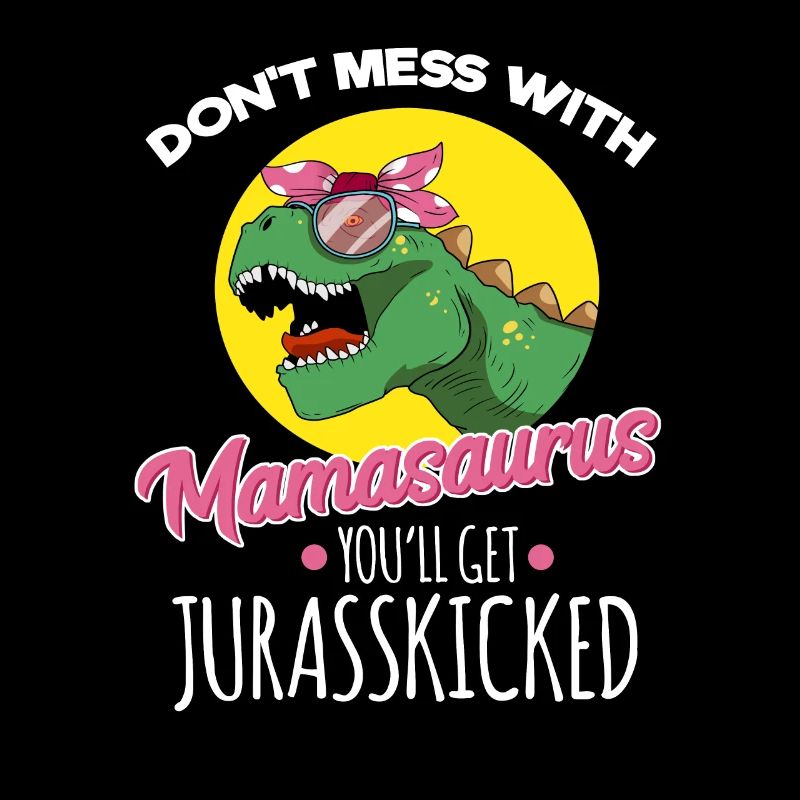 Ne plaisante pas avec Mamasaurus, tu seras juré
