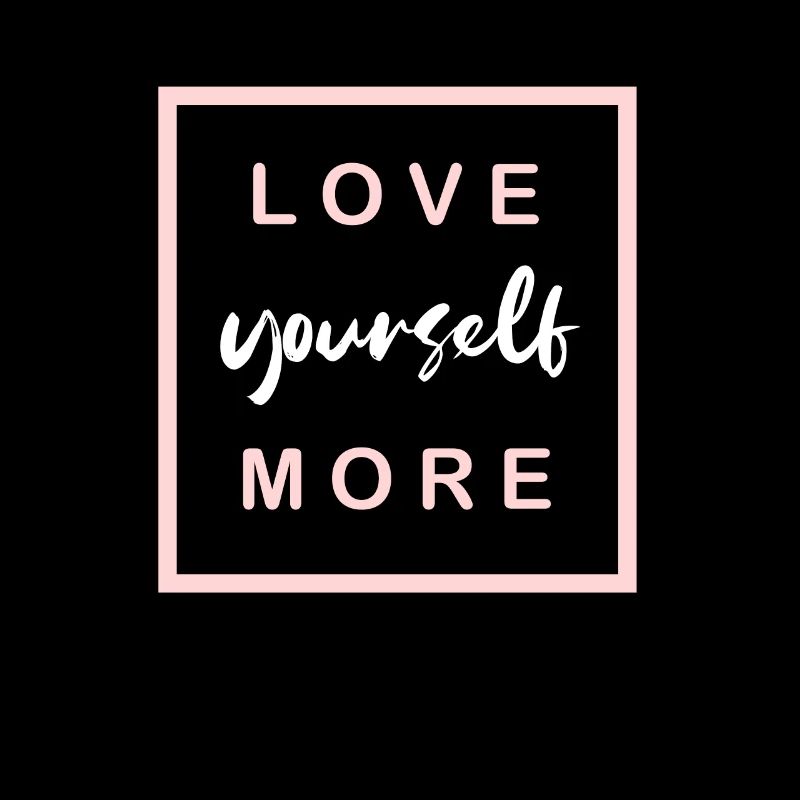 Love yourself more