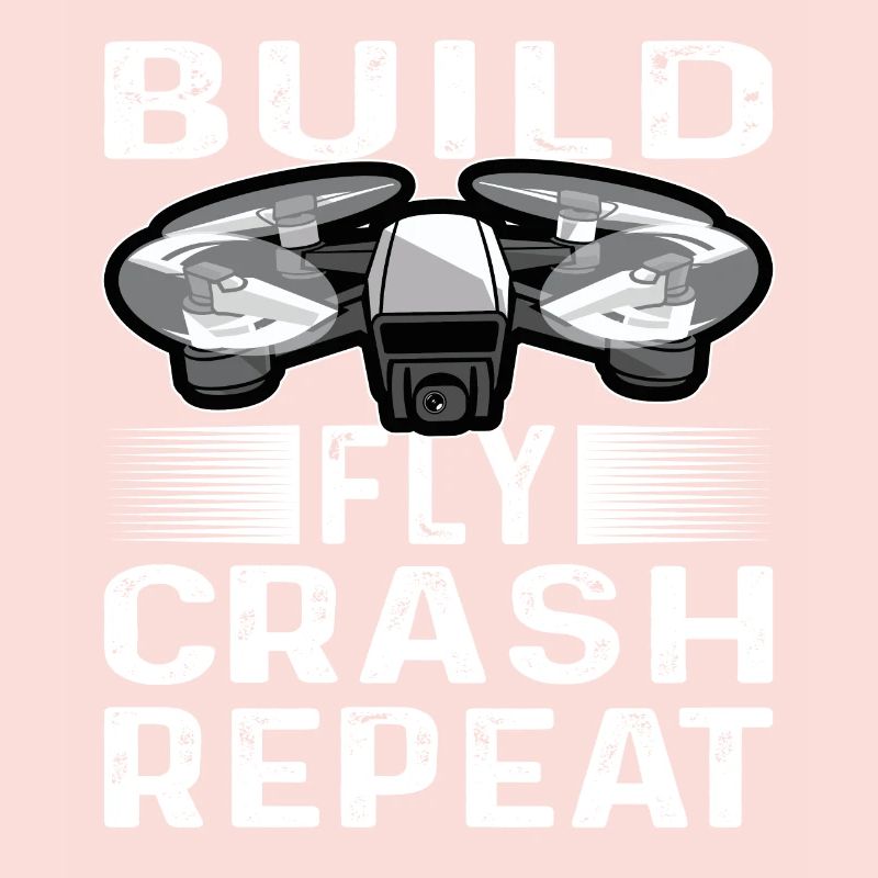 Build Fly Crash Repeat Drones Pilot Quadricopter