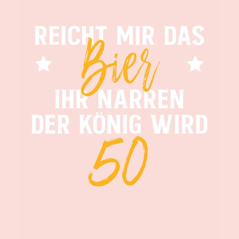 Reicht Mir Das Bier Ihr Narren Der König Wird 50