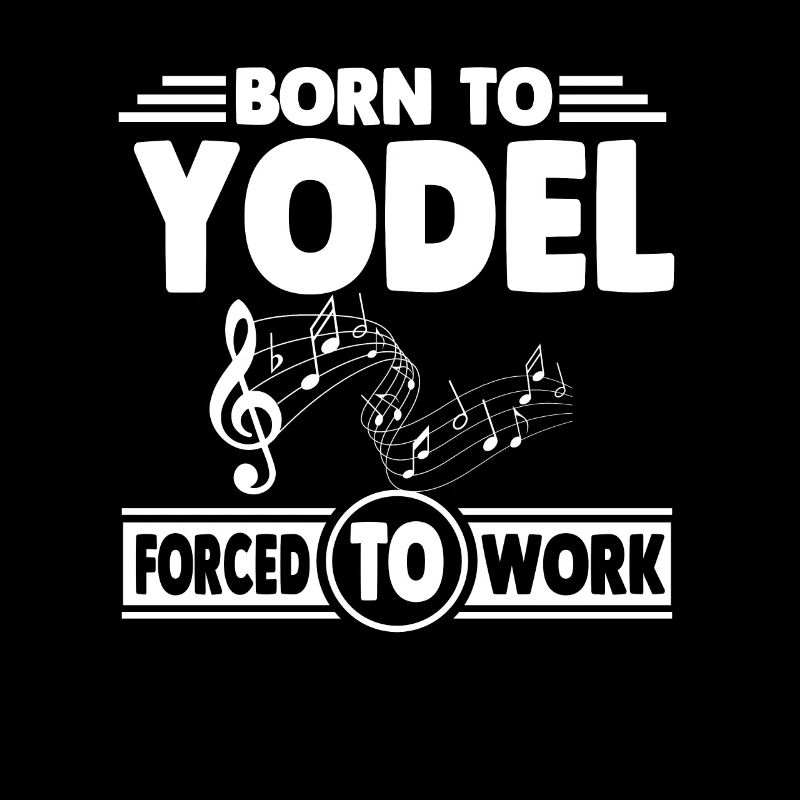 Born to yodelling and forced to work