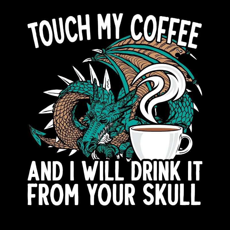 Touch My Coffee Caffeine Addict Dragon Mythical