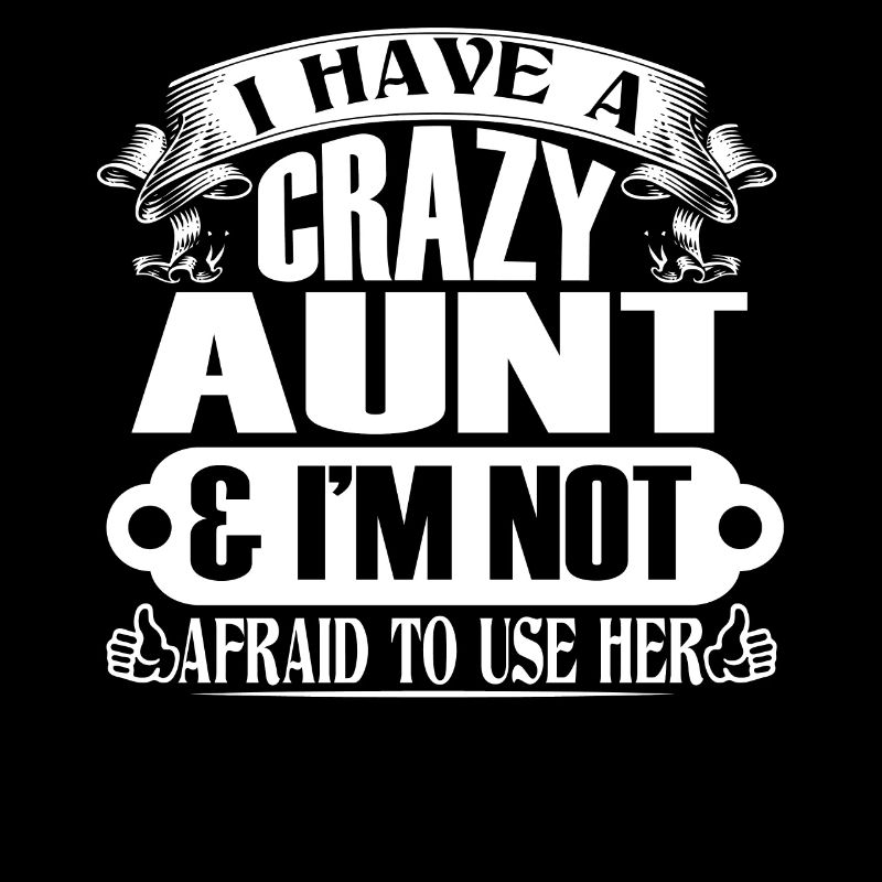 I Have A Crazy Aunt Not Afraid To Use Her