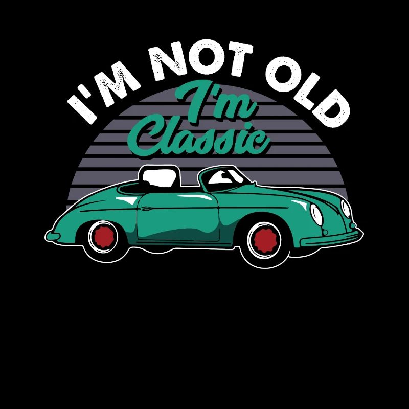 I'm Not Old I'm Classic Auto Retro Oldtimer