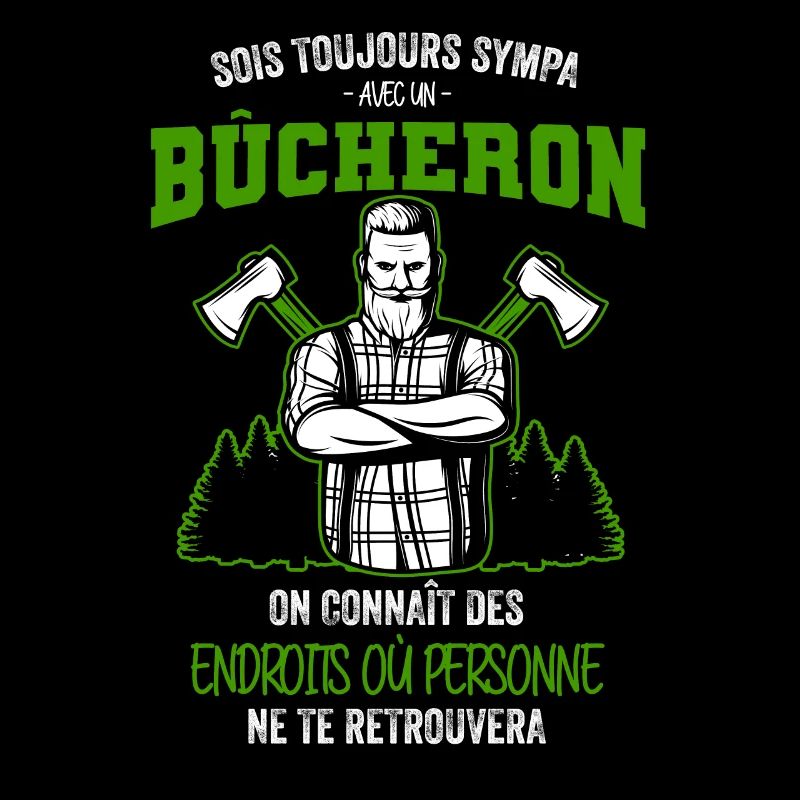 Sois toujours sympa avec un Bûcheron on connaît de