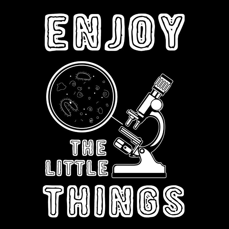Enjoy The Little Things Microscope Microbiology