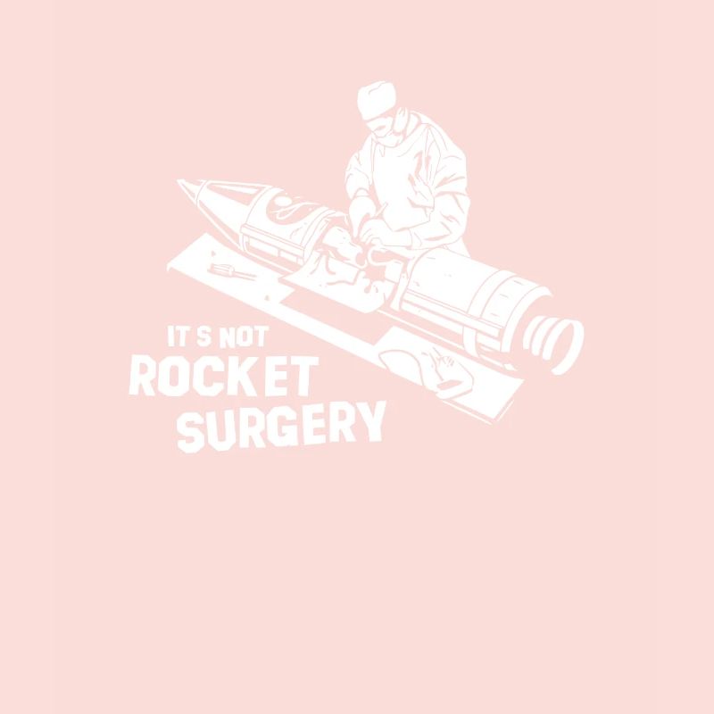 Its Not Rocket Surgery No Rocket Science