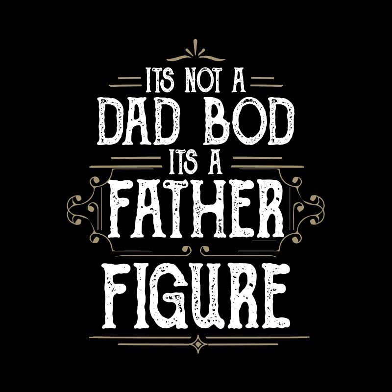 It's Not A Dad Bod It's A Father Figures