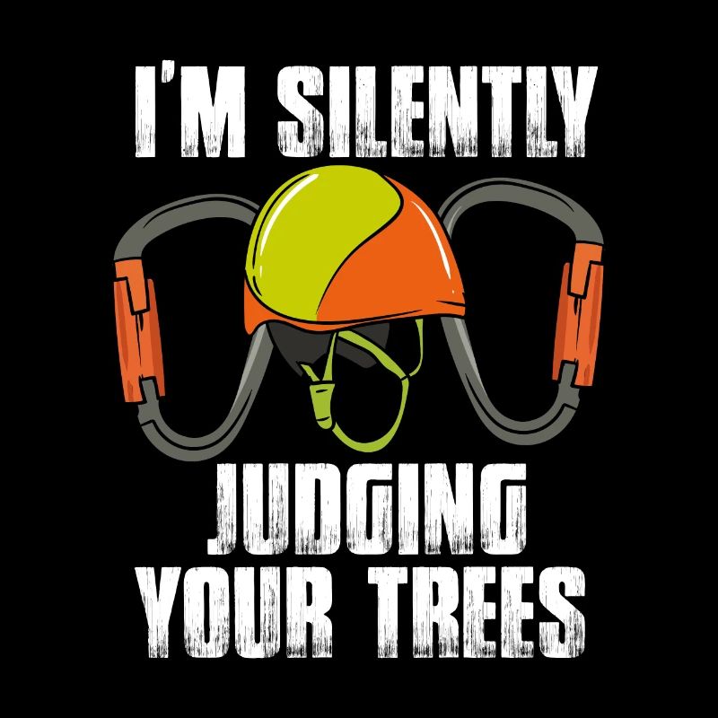 I'm Silently Judging Your Trees Tree Arborist