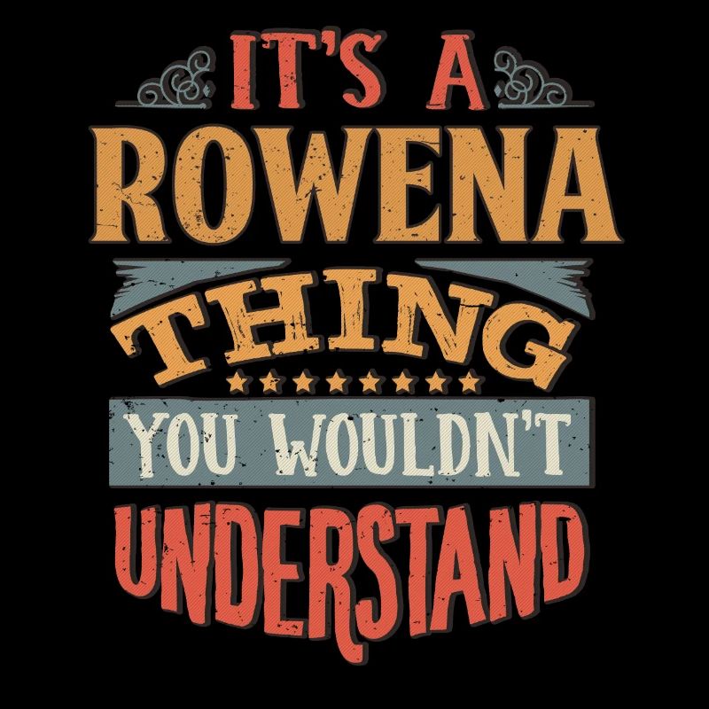 It's A Rowena Thing You Wouldnt Understand -