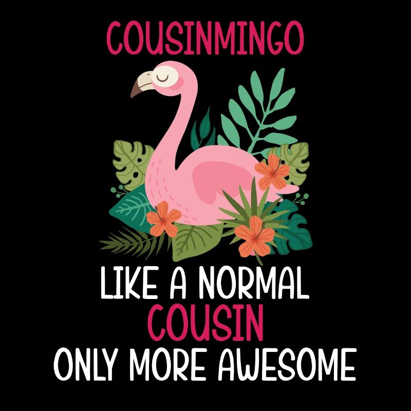 Flamingo Quote Cousinmingo Like A Normal Cousin
