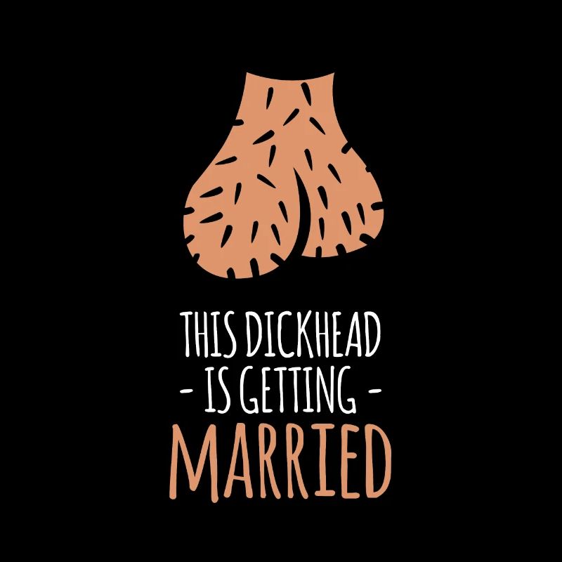 This Dickhead Is Getting Married