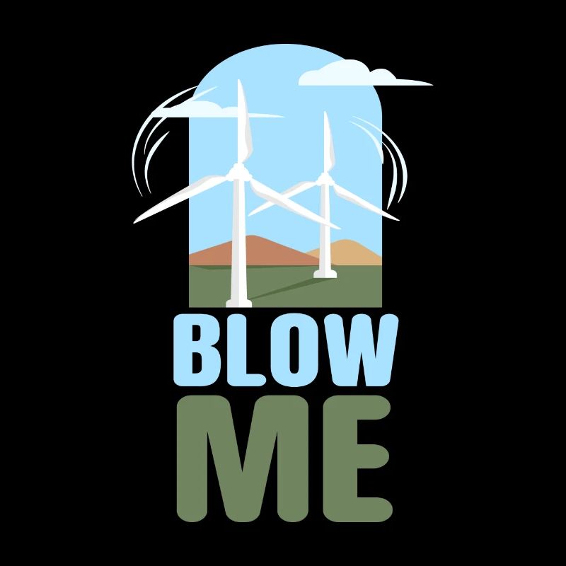 Blow Me Wind Power Wind Power