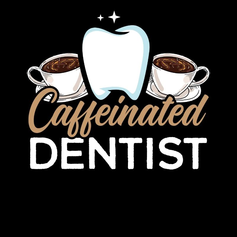 Caffeinated Dentist Caffeine Drinker Dentistry