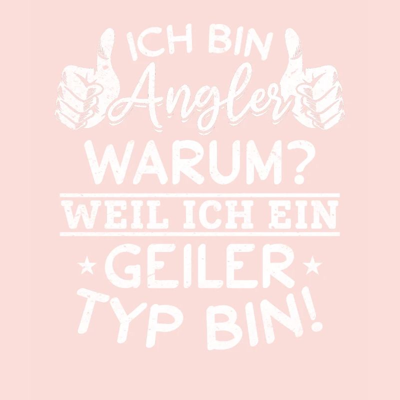 Ich bin Angler Weil Ich Ein Geiler Typ Bin I