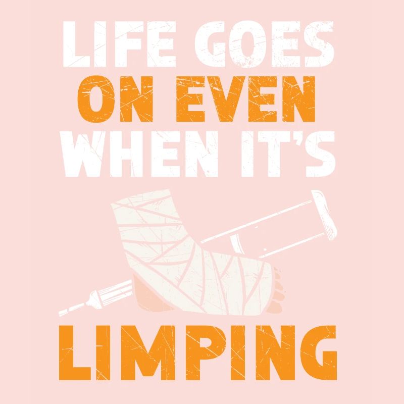 Life Goes On Even When It's Limping Broken Leg