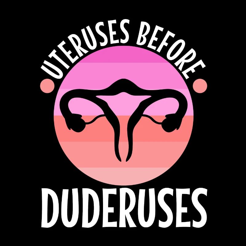 Uteruses Before Duderuses