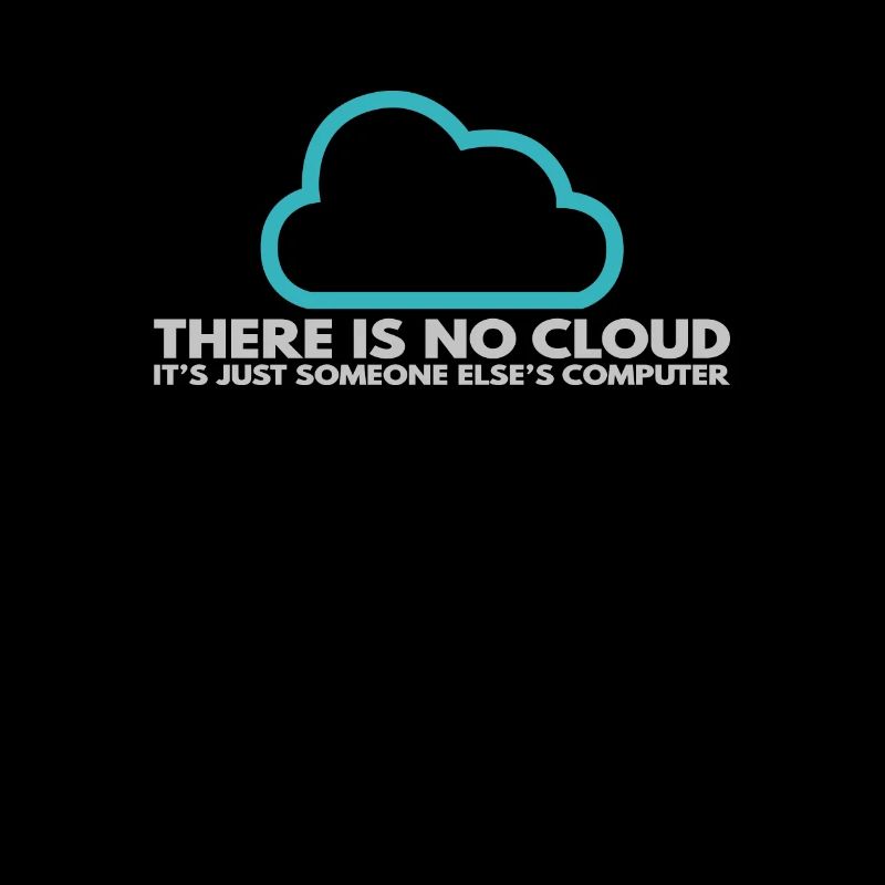 There is no Cloud, It's just someone else's