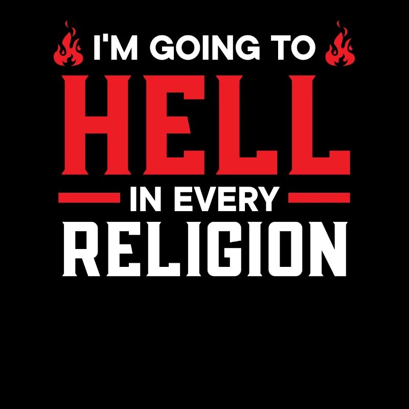 I'm Going To Hell In Every Religion Atheist