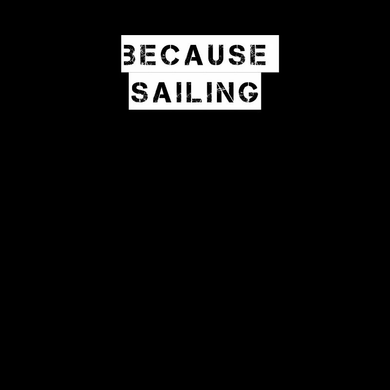 Sailing - because sailing