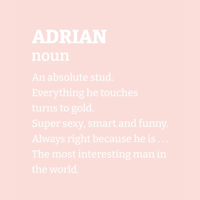 Adrian: An absolute stud. Everthing he touches tur