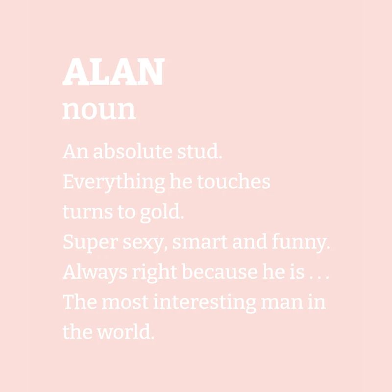 Alan: An absolute stud. Everthing he touches turns
