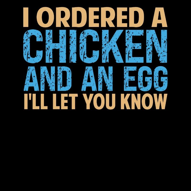 I Ordered A Chicken And An Egg - Papa-Witze