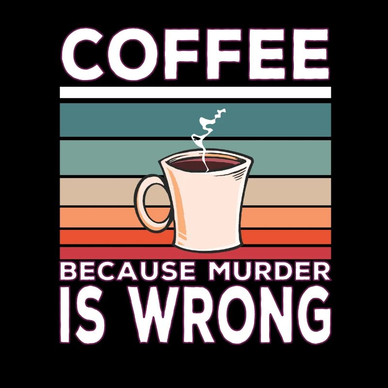 Coffee Because Murder Is Wrong Coffee Saying
