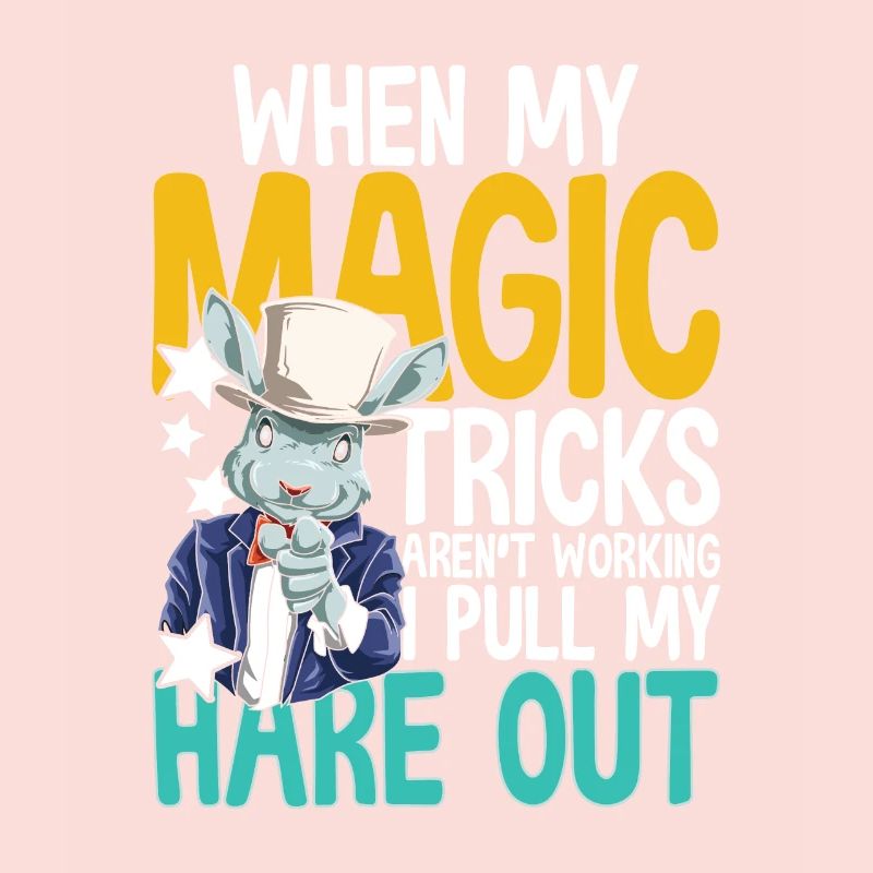 When My Magic Tricks Aren't Working I Pull My Hare