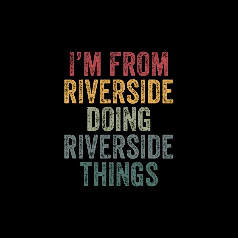 I'm from Riverside doing Riverside things