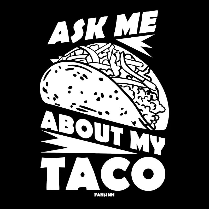 Ask Me About My Taco