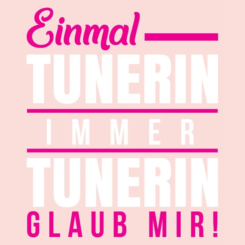 Einmal tunerin immer tunerin glaub mir