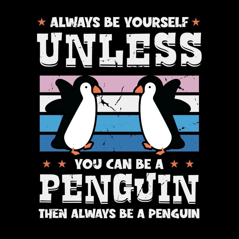 Always be Yourself Unless You can be a Penguin