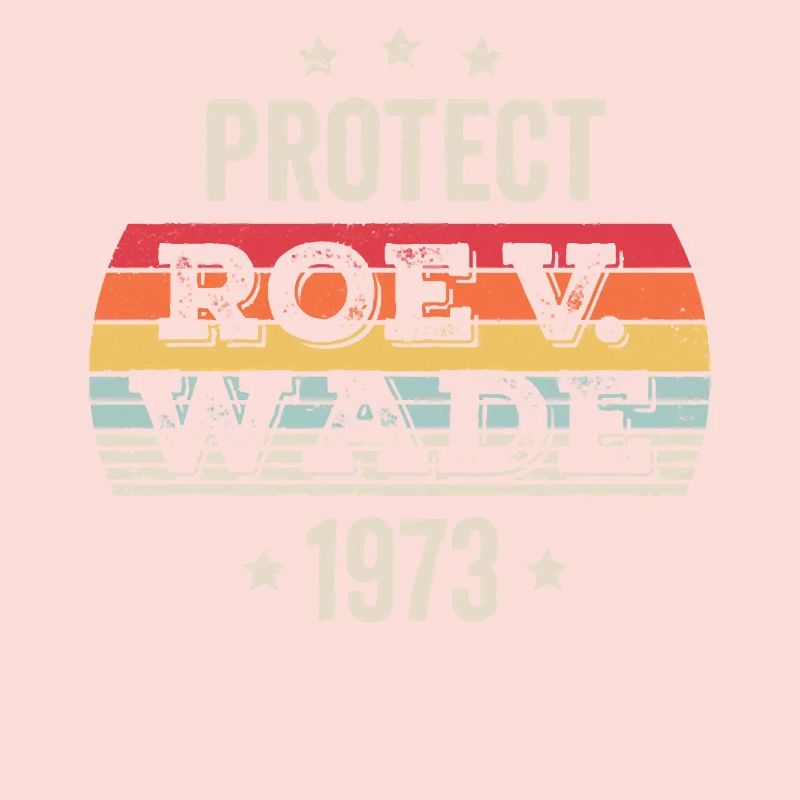 Protect Roe Against Wade 1973