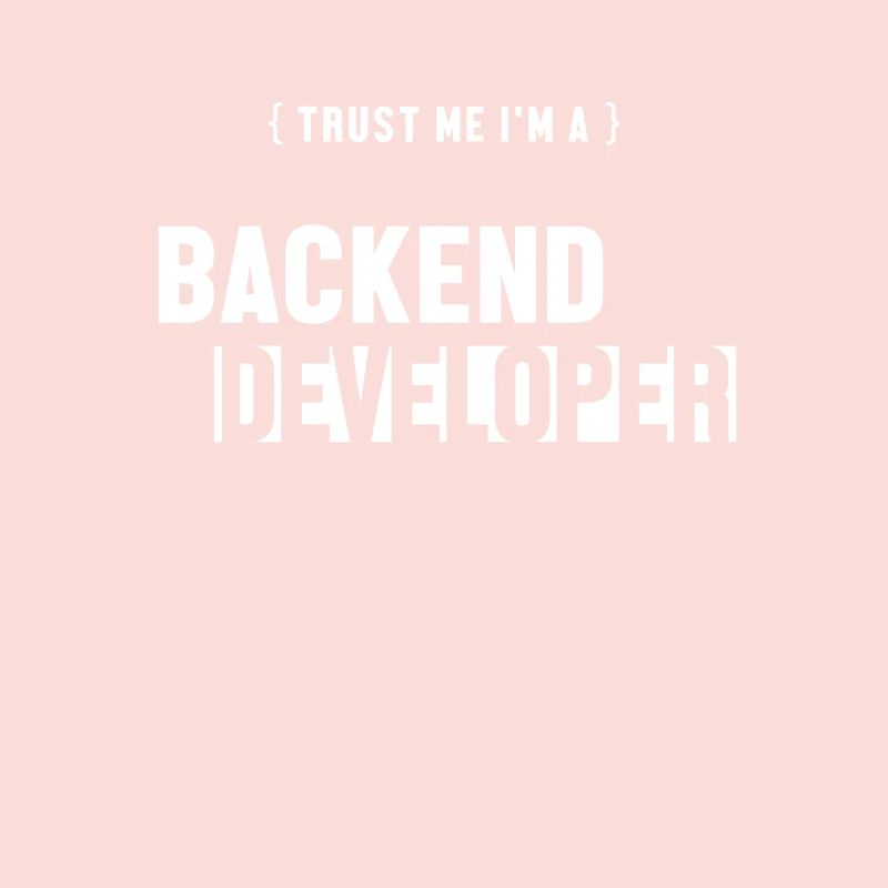 Trust Me I'm Backend Developer Coder Programmer