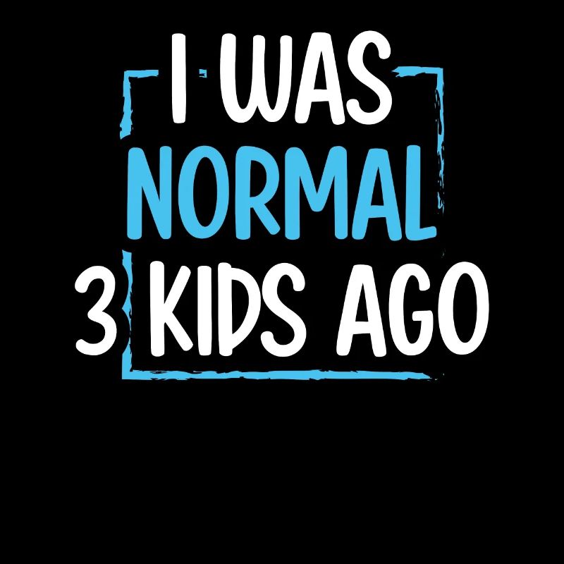 Mama Leben Ich war Normal Drei Kinder Vor Lustig