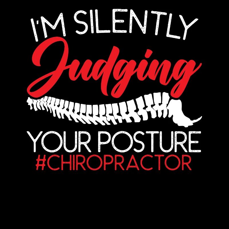 I'm Silently Judging Your Posture Chiropractor