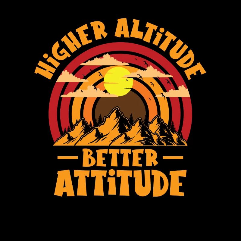 Higher Altitude Better Attitude Mountain Hiking