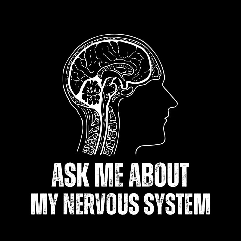 Ask Me About My Nervous System