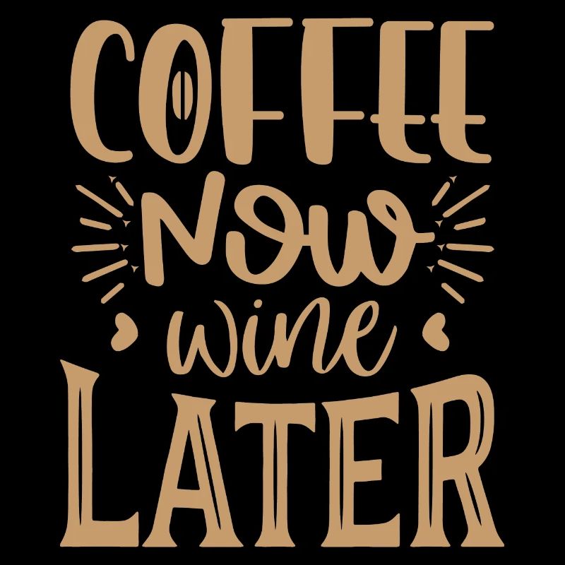 Coffee Now Wine Later
