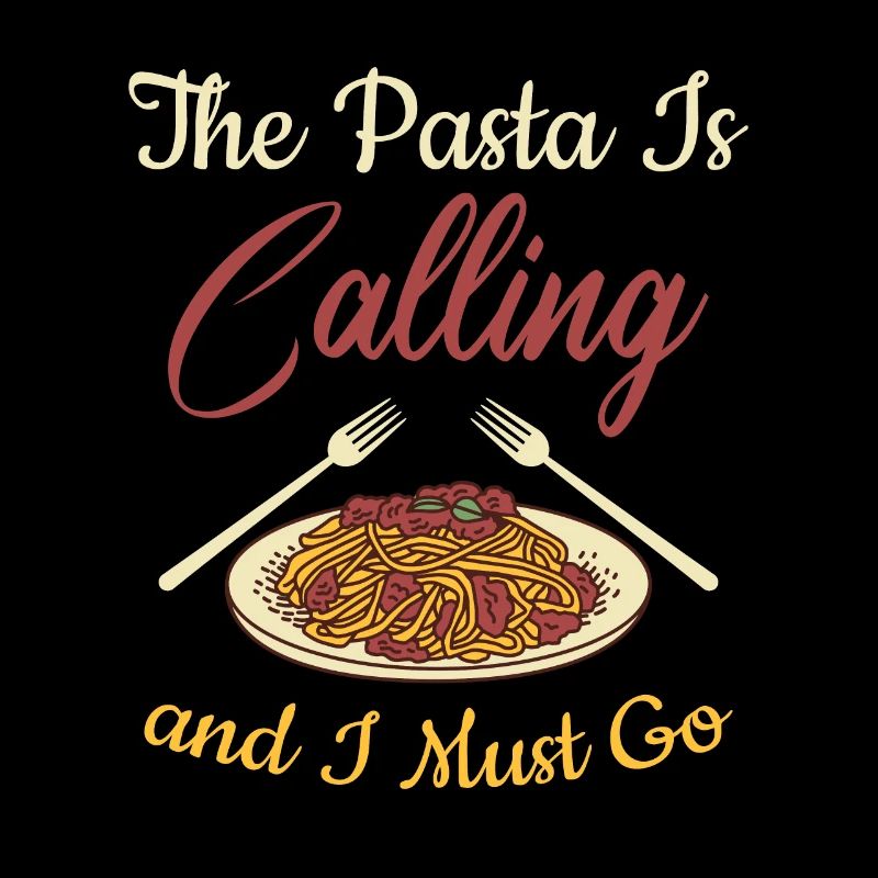 The Pasta Is Calling And I must Go