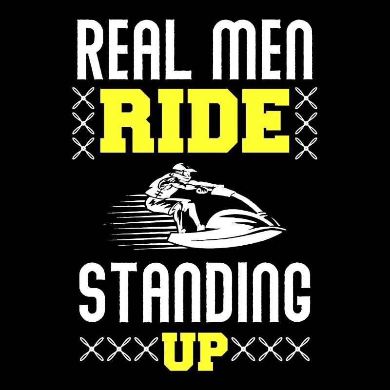 Real Man Ride Standing - Jet Ski