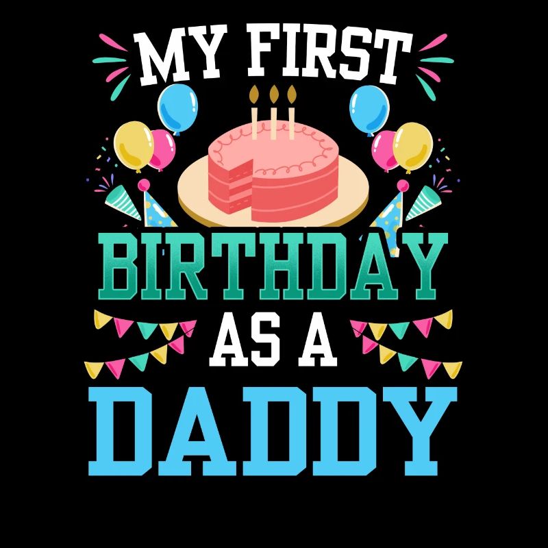 My First Birthday As Daddy Papi Papa Father
